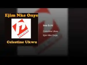 Celestine Ukwu - Ima Echi